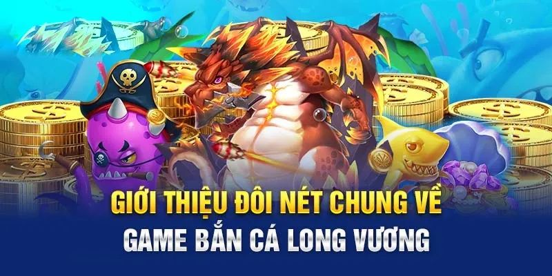 Giới thiệu game bắn cá Long Vương Kubet77 2024